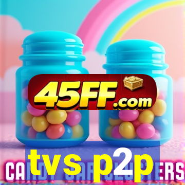 tvs p2p